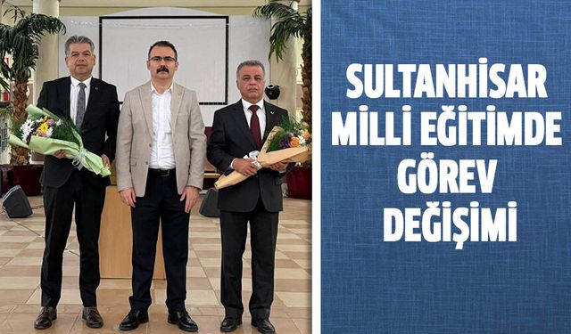 Sultanhisar’da milli eğitimde görev değişimi