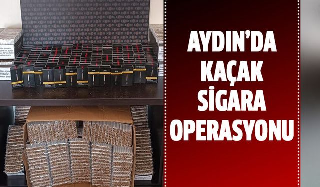 Aydın'da kaçak sigara operasyonu!