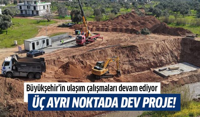 Büyükşehir’in ulaşım projeleri devam ediyor
