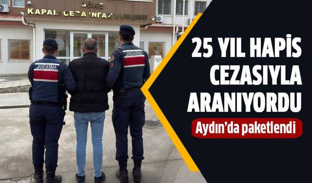 25 yıl hapis cezasıyla aranan şahıs Aydın'da yakalandı!