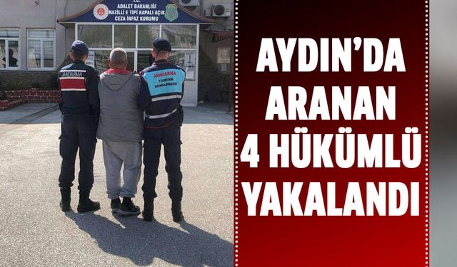 Aydın’da aranan 4 hükümlü yakalandı