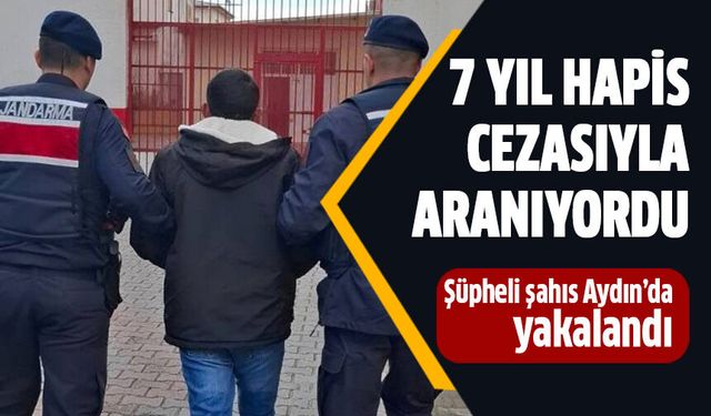 Hakkında 7 yıl hapis cezası bulunan şahıs yakalandı