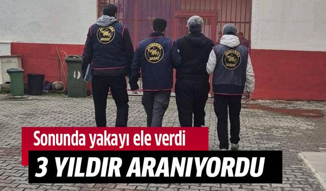 3 yıldır aranan şahıs yakalandı!
