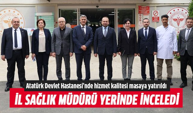 Atatürk Devlet Hastanesi’nde hizmet kalitesi masaya yatırıldı