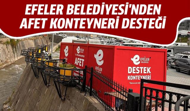 Efeler Belediyesi'nden afet konteyneri desteği