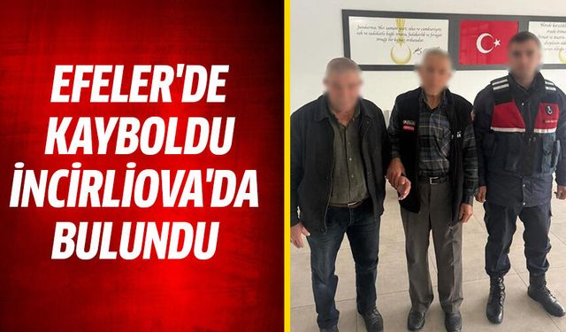 Efeler'de kayboldu İncirliova'da bulundu!