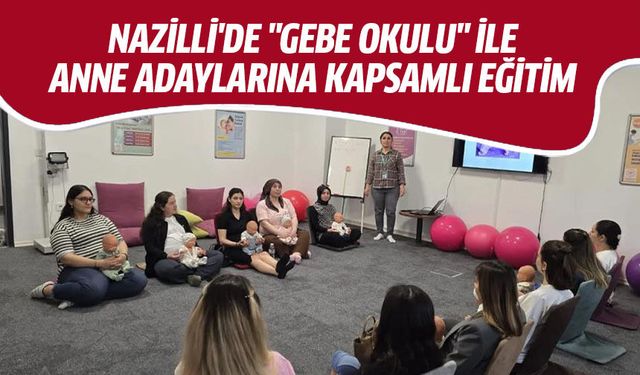 Nazilli'de "Gebe Okulu" ile anne adaylarına kapsamlı eğitim