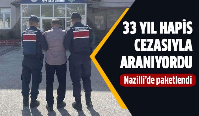 33 yıl hapis cezasıyla aranan şahıs Nazilli'de yakalandı!