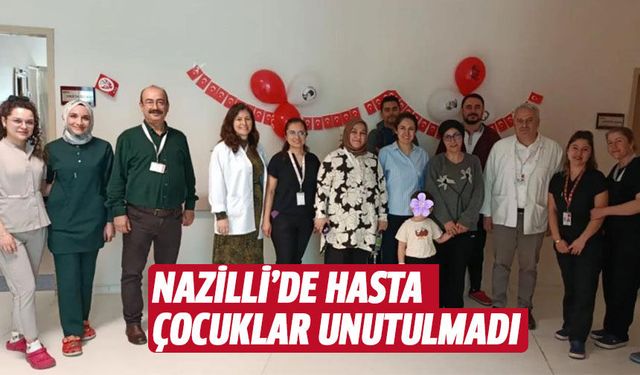 Nazilli’de hasta çocuklar unutulmadı
