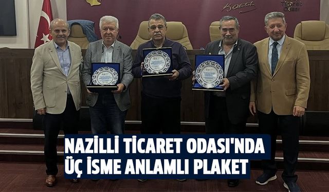 Nazilli Ticaret Odası'nda üç isme anlamlı plaket