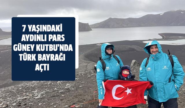 7 yaşındaki Pars, Güney Kutbu’nda Türk bayrağı açtı