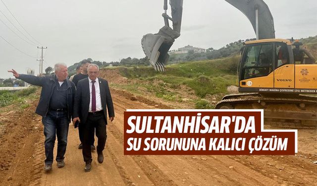 Sultanhisar'da su sorununa kalıcı çözüm