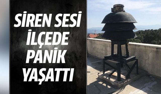 Siren sesi ilçede panik yaşattı!