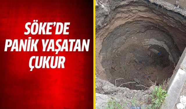 Söke'de panik yaşatan çukur!