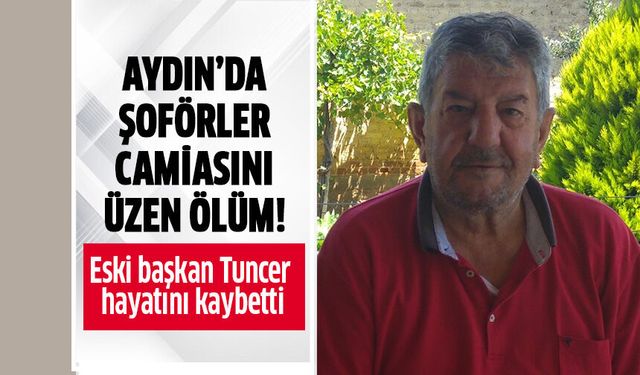 Aydın'da şoförler camiasını üzen ölüm!