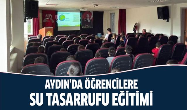 Aydın'da öğrencilere su tasarrufu eğitimi
