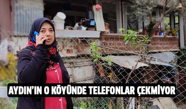 Aydın'da o mahalle 'alo' diyemiyor!