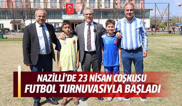 Nazilli’de 23 Nisan coşkusu futbol turnuvasıyla başladı