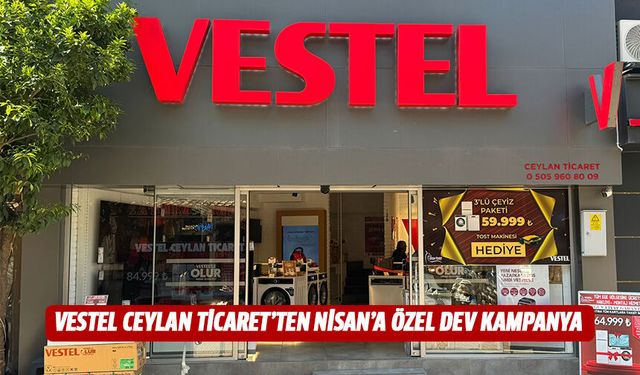 Vestel Ceylan Ticaret’ten nisan’a özel dev kampanya