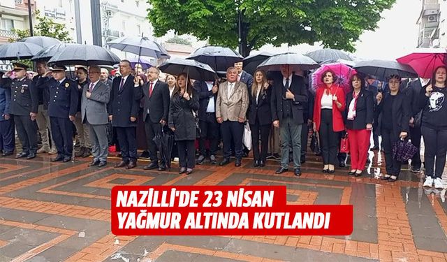 Nazilli'de 23 Nisan yağmur altında kutlandı