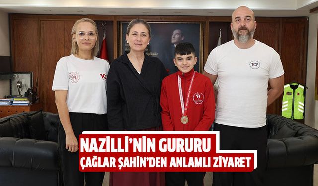 Nazilli’nin gururu Çağlar Şahin’den anlamlı ziyaret