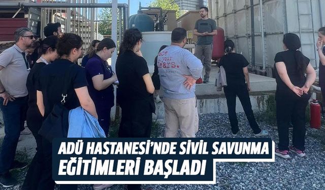 ADÜ Hastanesi’nde Sivil Savunma eğitimleri başladı