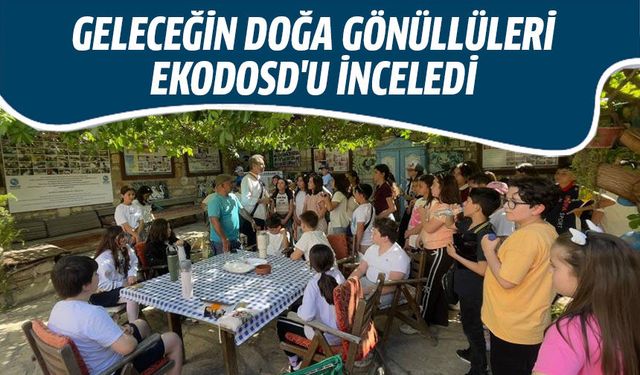 Geleceğin doğa gönüllüleri EKODOSD'u inceledi