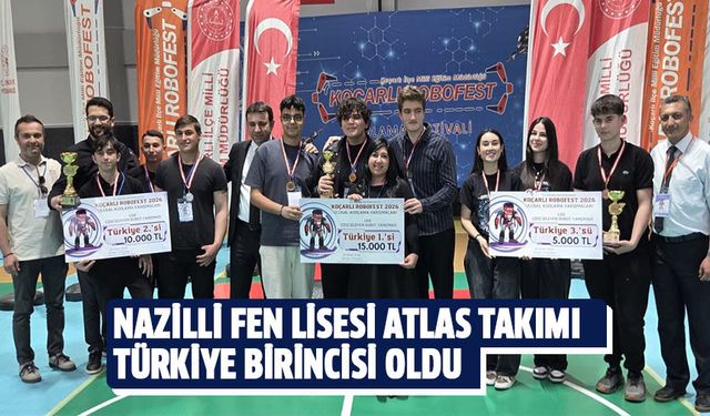 Nazilli Fen Lisesi ATLAS takımı Türkiye birincisi oldu