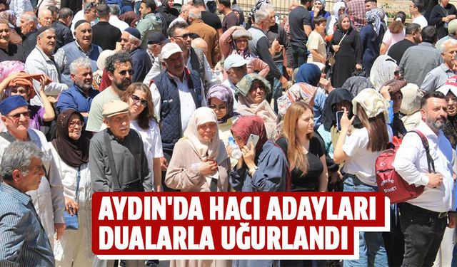 Aydın'da hacı adayları dualarla uğurlandı