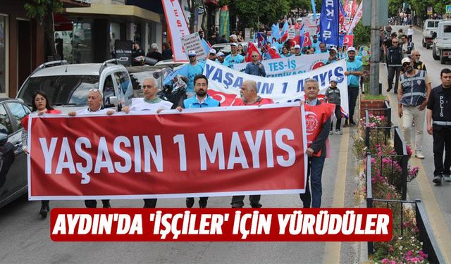 Aydın'da 'işçiler' için yürüdüler