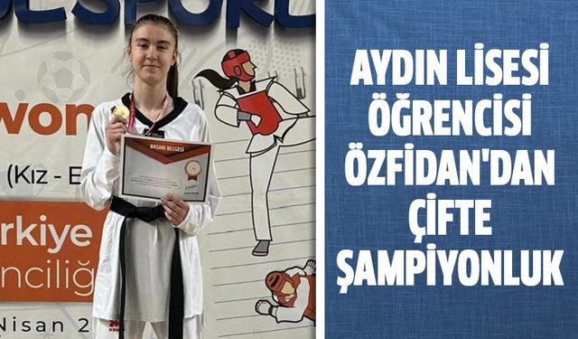 Aydın Lisesi öğrencisi Özfidan'dan çifte şampiyonluk