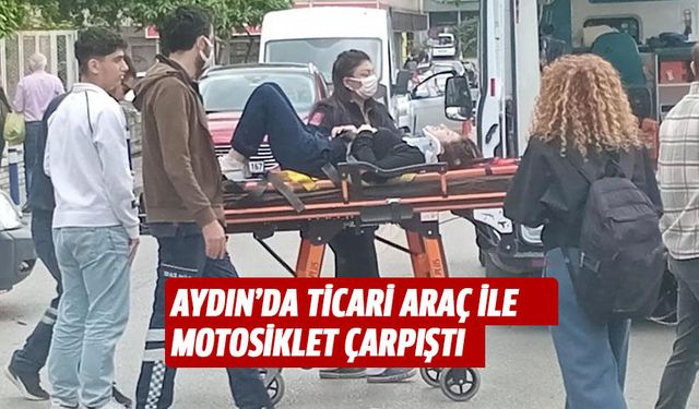 Aydın'da ticari araç ile motosiklet çarpıştı!