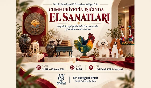 Nazilli'de Cumhuriyet'in Işığında El Sanatları Sergisi açılıyor