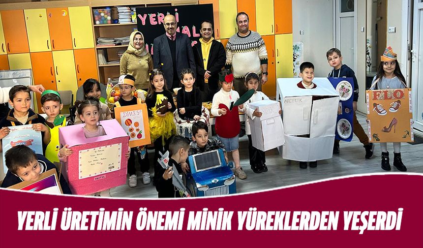 Yerli üretimin önemi minik yüreklerden yeşerdi
