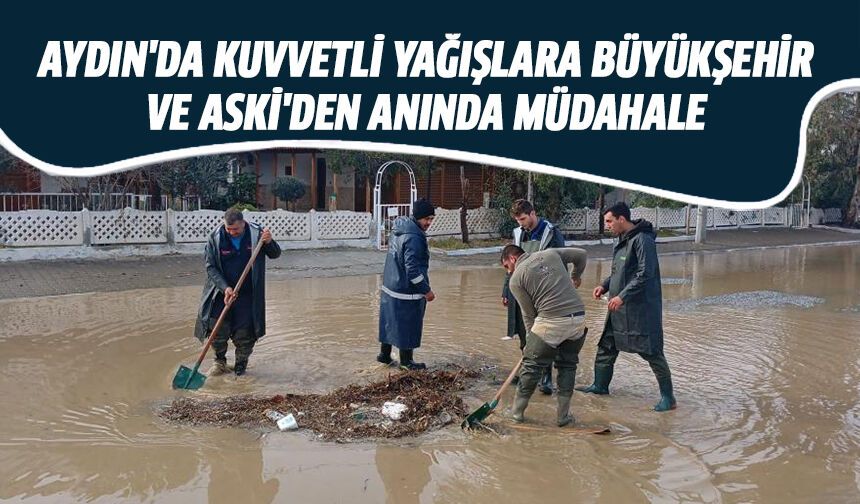 Aydın'da kuvvetli yağışlara büyükşehir ve ASKİ'den anında müdahale