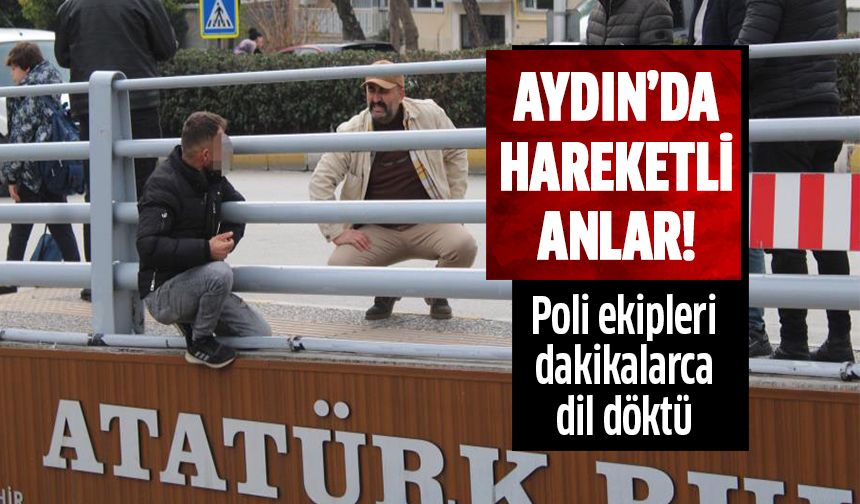 Aydın'da hareketli dakikalar!