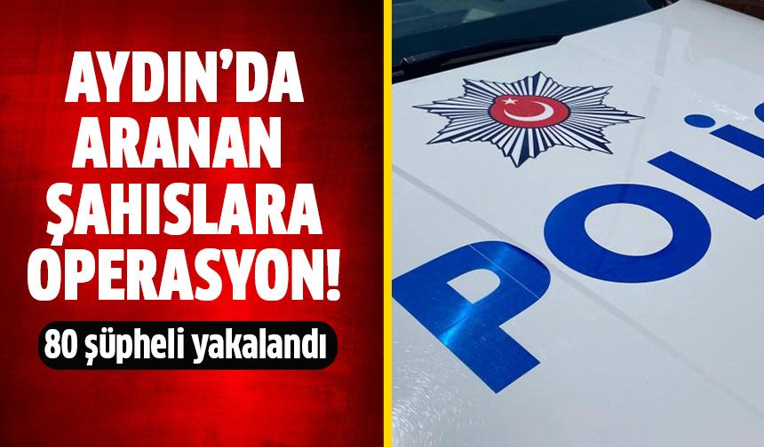 Aydın'da aranan şahıslara operasyon!