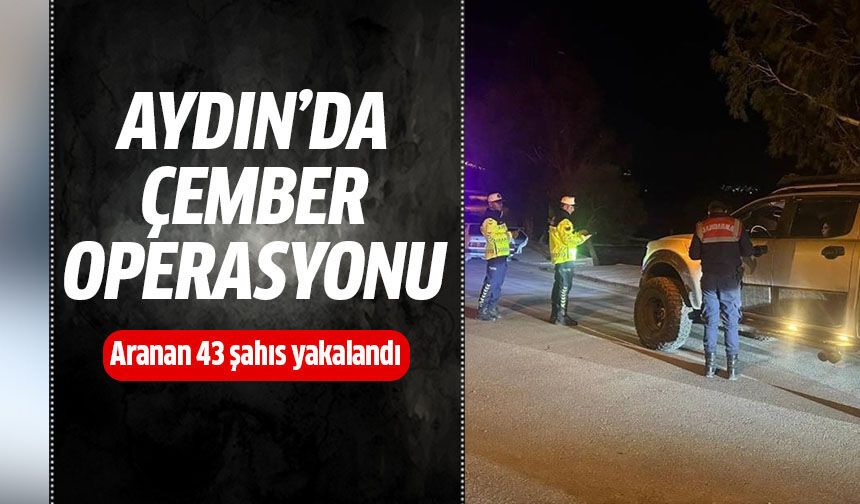 Aydın'da aranan 43 şahıs yakalandı