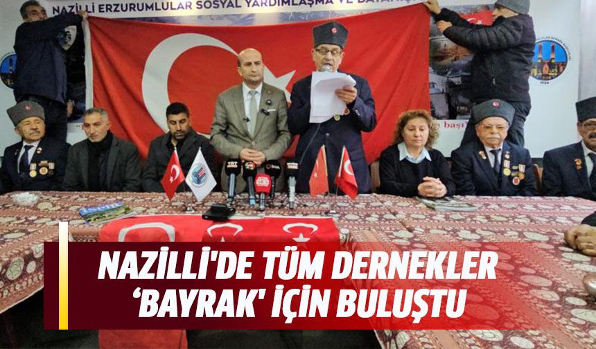Nazilli'de tüm dernekler ‘Bayrak' için buluştu