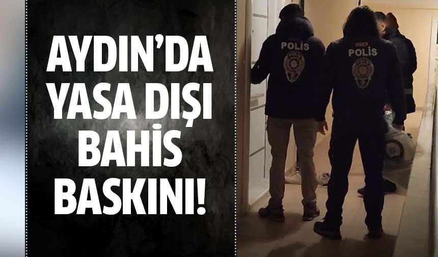 Aydın'da yasa dışı bahis baskını!