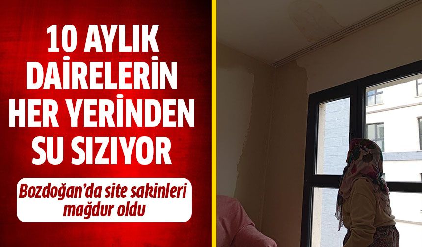 10 aylık dairelerin her yerinden su sızıyor!