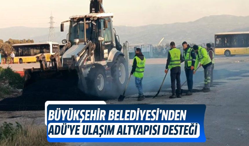 Aydın Büyükşehir Belediyesi’nden ADÜ'ye ulaşım altyapısı desteği