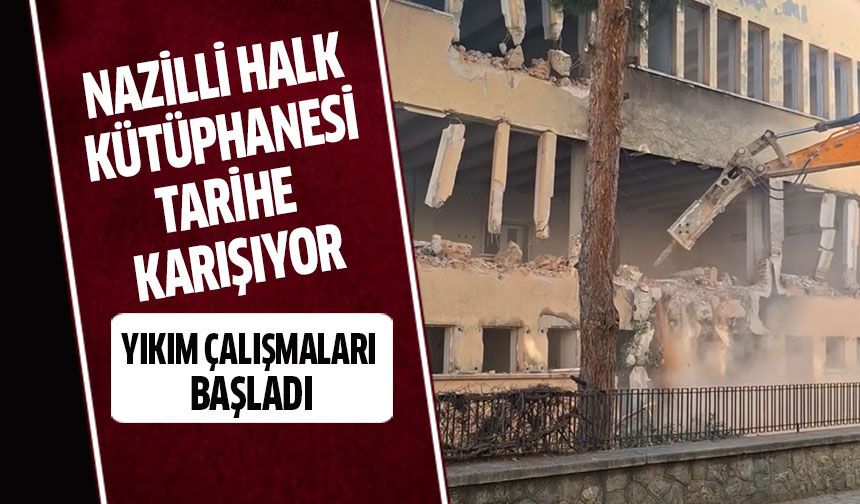 Nazilli Halk Kütüphanesi tarihe karışıyor