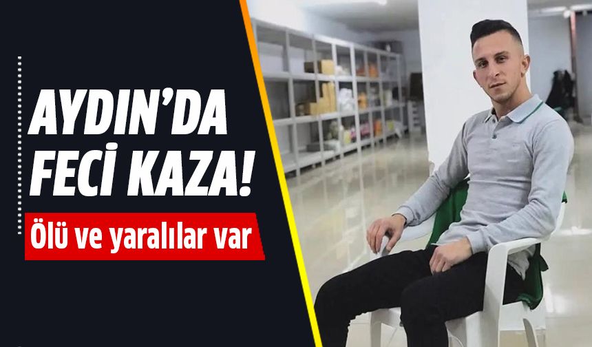Aydın'da feci kaza!
