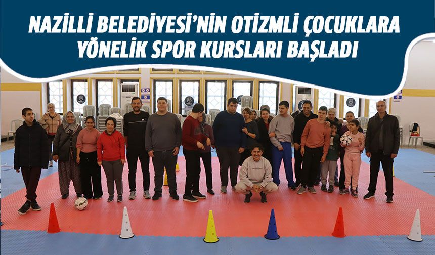 Nazilli Belediyesi’nin otizmli çocuklara yönelik spor kursları başladı