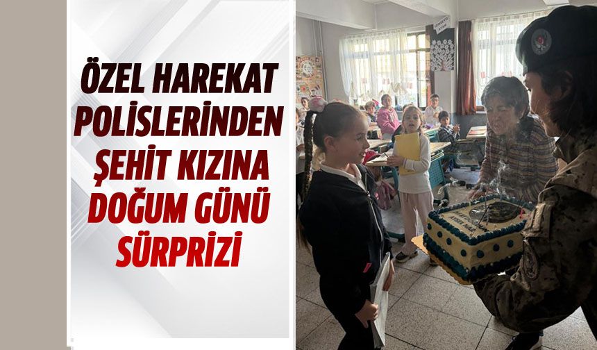 Özel Harekat polislerinden şehit kızına doğum günü sürprizi