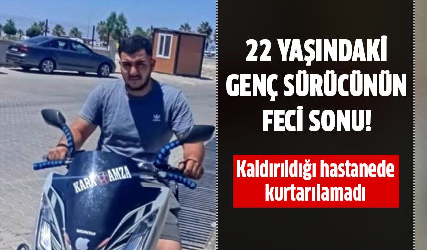 22 yaşındaki genç sürücünün feci sonu!