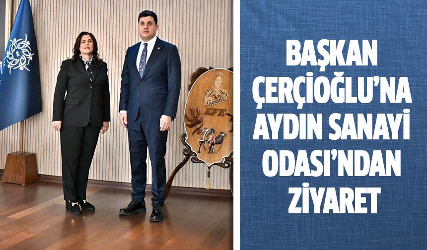 BAŞKAN ÇERÇİOĞLU’NA AYDIN SANAYİ ODASI’NDAN ZİYARET