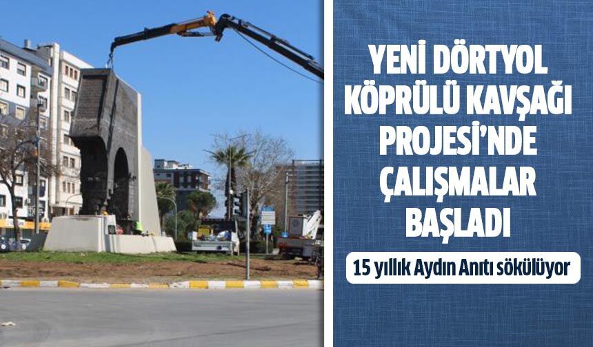 Yeni Dörtyol Köprülü Kavşağı Projesi’nde çalışmalar başladı