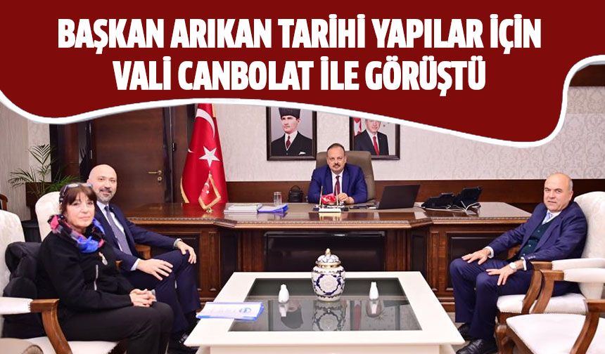 Başkan Arıkan tarihi yapılar için Vali Canbolat ile görüştü